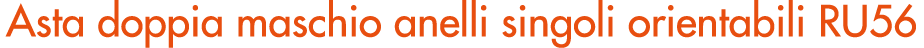 Asta doppia maschio anelli singoli orientabili RU56
