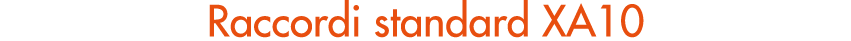 Raccordi standard XA10