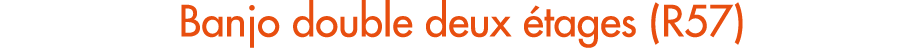Banjo double deux tages (R57)