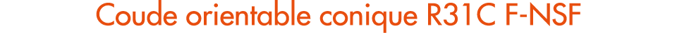 Coude orientable conique R31C F NSF