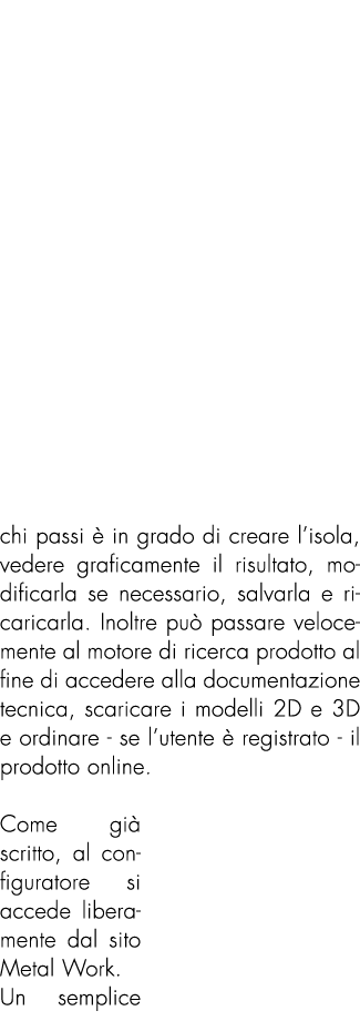 chi passi  in grado di creare l’isola, vedere graficamente il risultato, modificarla se necessario, salvarla e ricar...