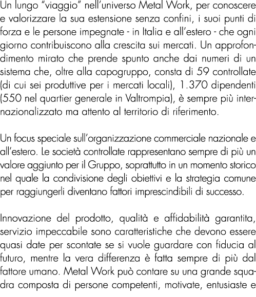 Un lungo “viaggio” nell’universo Metal Work, per conoscere e valorizzare la sua estensione senza confini, i suoi punt...